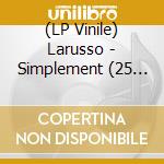 (LP Vinile) Larusso - Simplement (25 Anniversaire) (2 Lp) vinile