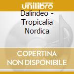 Dalindeo - Tropicalia Nordica cd