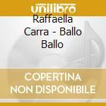 Raffaella Carra - Ballo Ballo cd