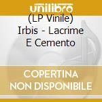(LP Vinile) Irbis - Lacrime E Cemento vinile