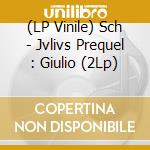 (LP Vinile) Sch - Jvlivs Prequel : Giulio (2Lp) vinile