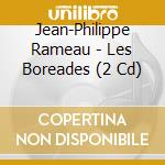 Jean-Philippe Rameau - Les Boreades (2 Cd) cd