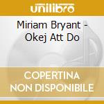 Miriam Bryant - Okej Att Do cd
