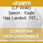 (LP Vinile) Saxon - Eagle Has Landed: 747 Signature Edition vinile
