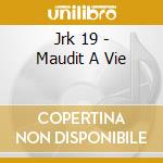 Jrk 19 - Maudit A Vie cd