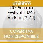 105 Summer Festival 2024 / Various (2 Cd) cd