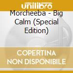 Morcheeba - Big Calm (Special Edition) cd musicale di Morcheeba