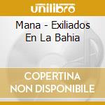 Mana - Exiliados En La Bahia cd