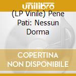 (LP Vinile) Pene Pati: Nessun Dorma vinile