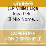 (LP Vinile) Liga Jova Pelu - Il Mio Nome E' Mai Piu (Blue Vinyl) vinile