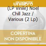 (LP Vinile) Noel Chill Jazz / Various (2 Lp) vinile