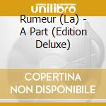 Rumeur (La) - A Part (Edition Deluxe) cd