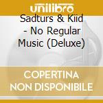 Sadturs & Kiid - No Regular Music (Deluxe) cd