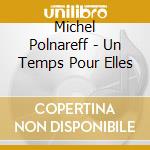 Michel Polnareff - Un Temps Pour Elles cd