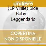 (LP Vinile) Side Baby - Leggendario vinile