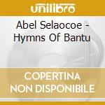 Abel Selaocoe - Hymns Of Bantu cd