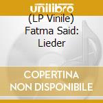 (LP Vinile) Fatma Said: Lieder vinile