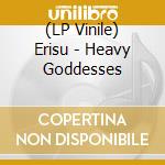 (LP Vinile) Erisu - Heavy Goddesses vinile