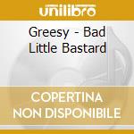 Greesy - Bad Little Bastard cd