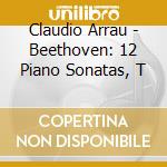 Claudio Arrau - Beethoven: 12 Piano Sonatas, T cd
