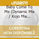 Baby Come To Me (Dynamic Mix / Kojo Mix / Rn'b Mix) / No One But You cd
