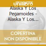 Alaska Y Los Pegamoides - Alaska Y Los Pegamoides cd