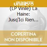 (LP Vinile) La Haine: Jusq'Ici Rien N'a ChangÃ© vinile