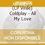 (LP Vinile) Coldplay - All My Love vinile