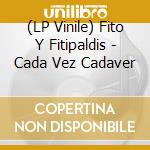 (LP Vinile) Fito Y Fitipaldis - Cada Vez Cadaver vinile