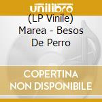 (LP Vinile) Marea - Besos De Perro vinile
