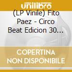 (LP Vinile) Fito Paez - Circo Beat Edicion 30 Aniversario (2 Lp+7') vinile