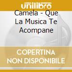 Camela - Que La Musica Te Acompane cd