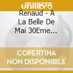 Renaud - A La Belle De Mai 30Eme Anniversaire cd