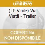 (LP Vinile) Via Verdi - Trailer vinile
