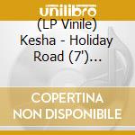 (LP Vinile) Kesha - Holiday Road (7') (Cosmic Mistletoe Vinyl) (Black Friday 25) vinile