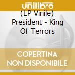 (LP Vinile) President - King Of Terrors vinile