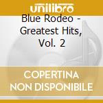 Blue Rodeo - Greatest Hits, Vol. 2 cd