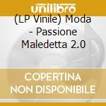 (LP Vinile) Moda - Passione Maledetta 2.0 vinile