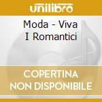 Moda - Viva I Romantici cd