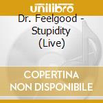 Dr. Feelgood - Stupidity (Live) cd