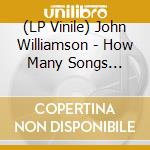 (LP Vinile) John Williamson - How Many Songs (Vinyl) vinile