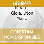 Moda - Gioia...Non Mai Abbastanza! cd