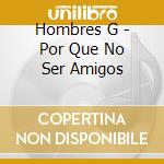 Hombres G - Por Que No Ser Amigos cd