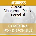 Alaska Y Dinarama - Deseo Carnal Xl cd