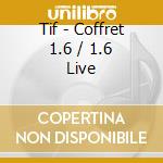 Tif - Coffret 1.6 / 1.6 Live cd