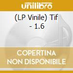 (LP Vinile) Tif - 1.6 vinile
