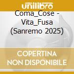 Coma_Cose - Vita_Fusa (Sanremo 2025) cd