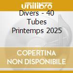 Divers - 40 Tubes Printemps 2025 cd