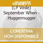 (LP Vinile) September When - Huggermugger vinile