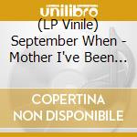(LP Vinile) September When - Mother I've Been Kissed vinile